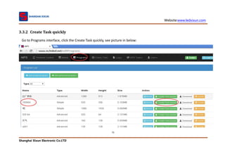 Website:www.ledxixun.com
Shanghai Xixun Electronic Co.LTD
72
3.3.2 Create Task quickly
Go to Programs interface, click the Create Task quickly, see picture in below:
 