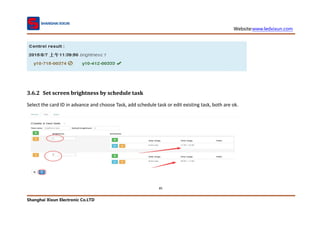 Website:www.ledxixun.com
Shanghai Xixun Electronic Co.LTD
85
3.6.2 Set screen brightness by schedule task
Select the card ID in advance and choose Task, add schedule task or edit existing task, both are ok.
 