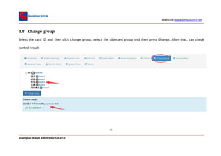Website:www.ledxixun.com
Shanghai Xixun Electronic Co.LTD
92
3.8 Change group
Select the card ID and then click change group, select the objected group and then press Change. After that, can check
control result:
 
