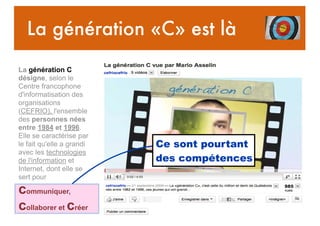 La génération «C» est là
La génération C
désigne, selon le
Centre francophone
d'informatisation des
organisations
(CEFRIO)...