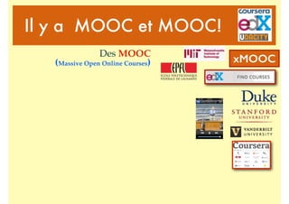 xMOOC
Il y a MOOC et MOOC!
Des MOOC
(Massive Open Online Courses)
 