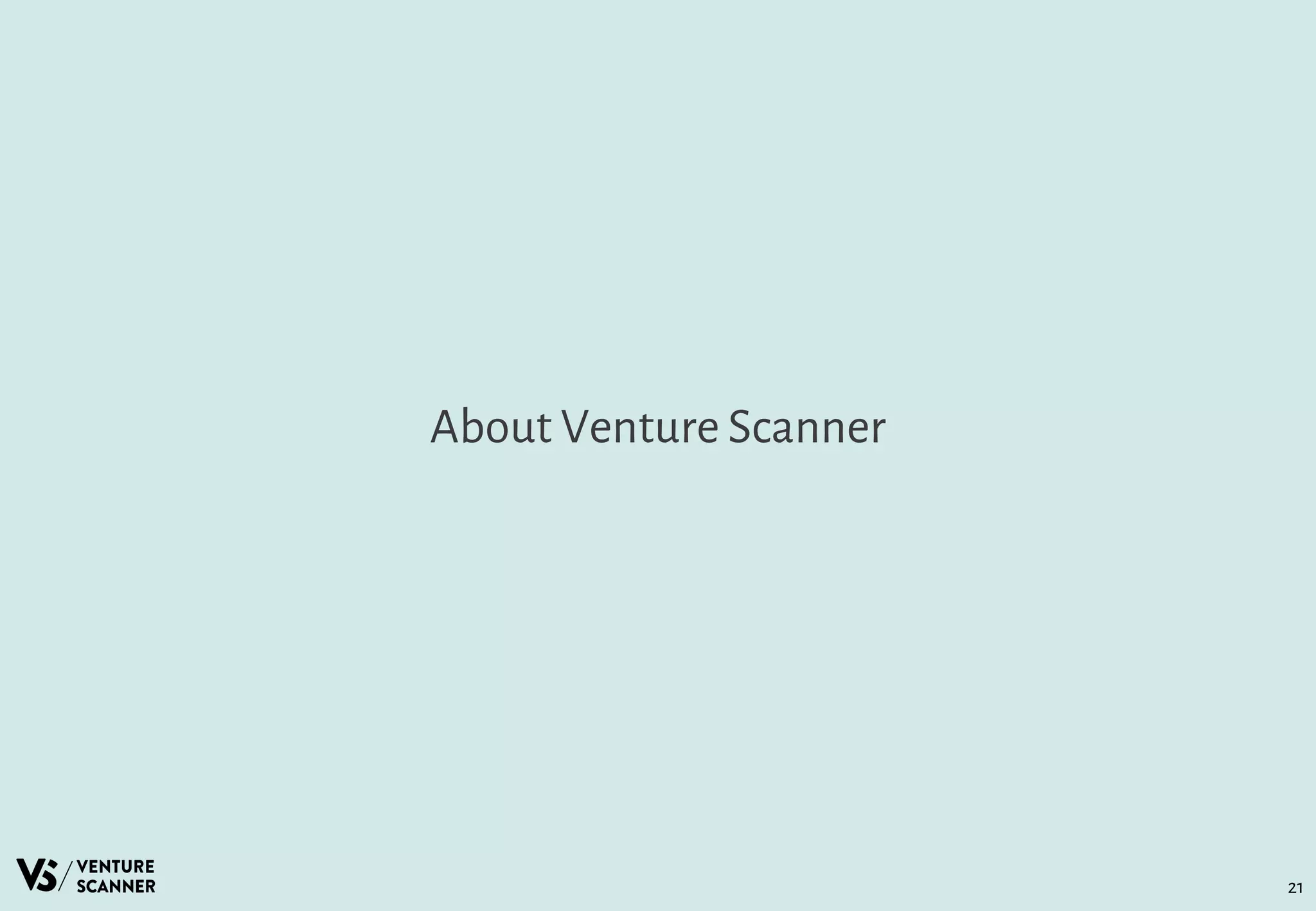 About Venture Scanner
21
 