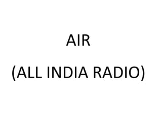 AIR
(ALL INDIA RADIO)