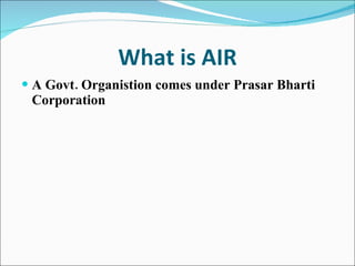 What is AIR A Govt. Organistion comes under Prasar Bharti Corporation 