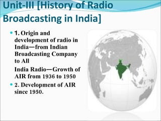 Unit-III [History of Radio Broadcasting in India] ,[object Object],[object Object],[object Object]
