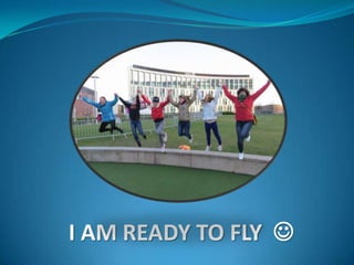 I AM READY TO FLY 

 
