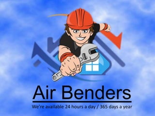 Air BendersWe're available 24 hours a day / 365 days a year
 