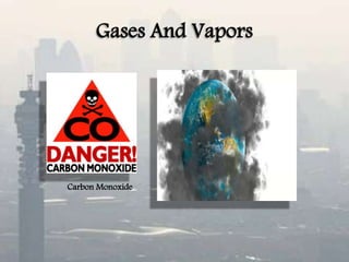 Gases And Vapors
Carbon Monoxide
 