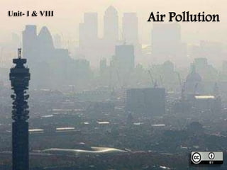 Air PollutionUnit- I & VIII
 