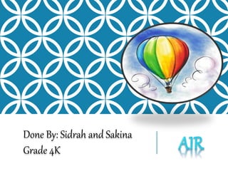 Done By: Sidrah and Sakina 
Grade 4K 
 