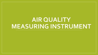 AIR QUALITY
MEASURING INSTRUMENT
 
