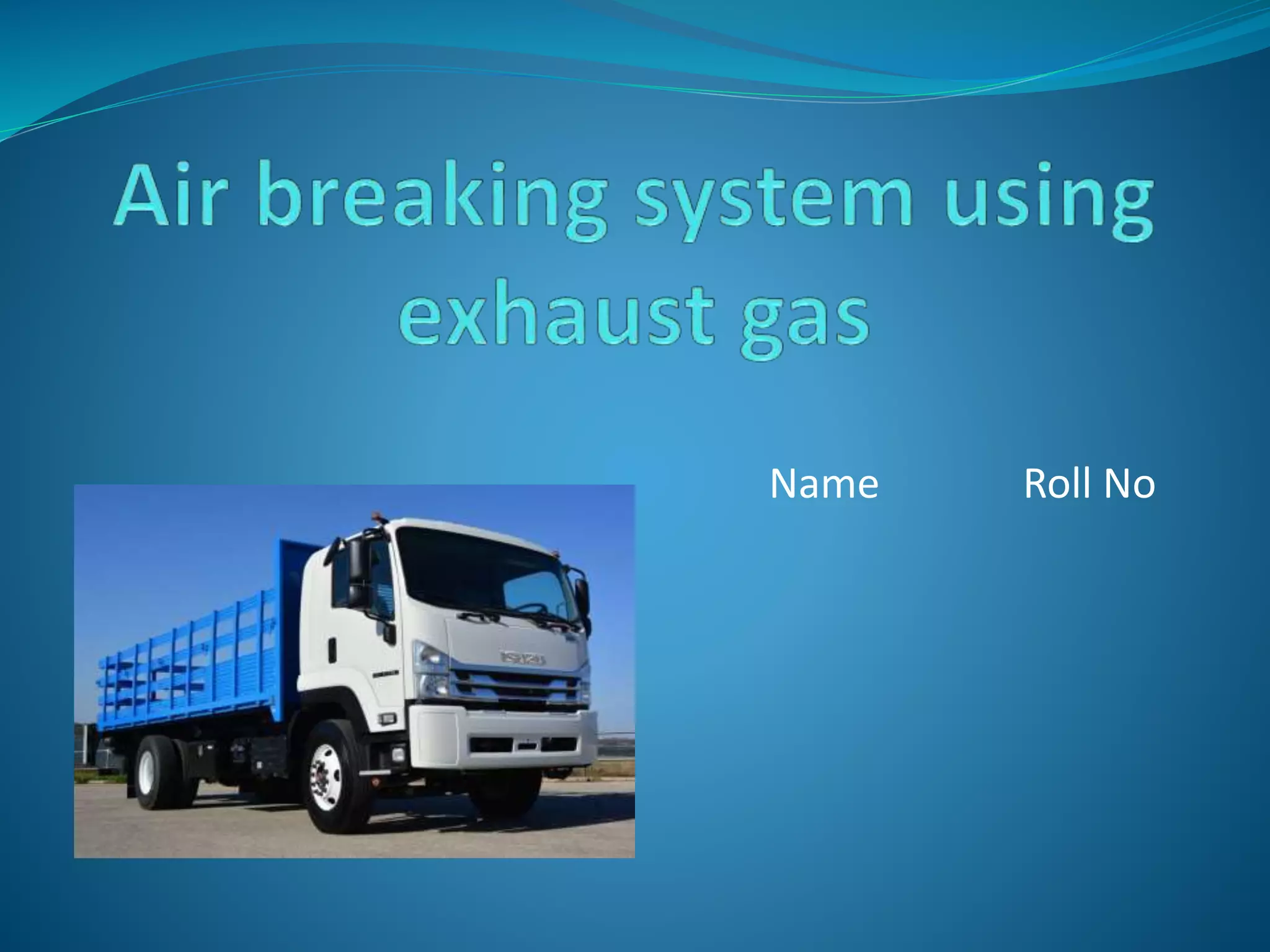 Air brakesystemusingexhaustgas power point presentation PPT