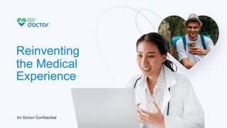 Reinventing
the Medical
Experience
Air Doctor Confidential
 
