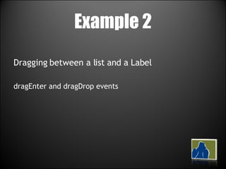 Example 2 Dragging between a list and a Label dragEnter and dragDrop events 