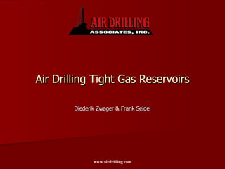 Air Drilling Tight Gas Reservoirs Diederik Zwager & Frank Seidel 