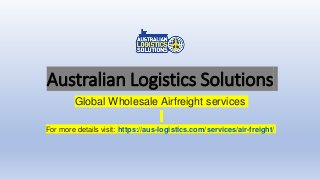 Australian Logistics Solutions
Global Wholesale Airfreight services
For more details visit: https://aus-logistics.com/services/air-freight/
 
