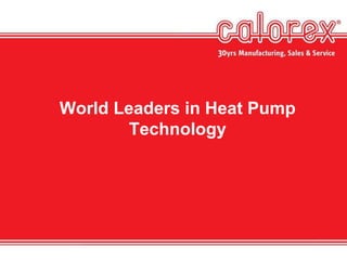 World Leaders in Heat Pump
Technology
 