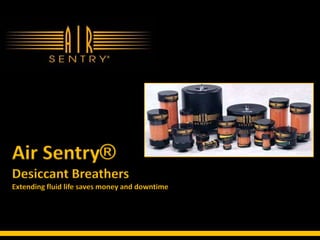 Extending fluid life saves money and downtime
Air Sentry®
Desiccant Breathers
 
