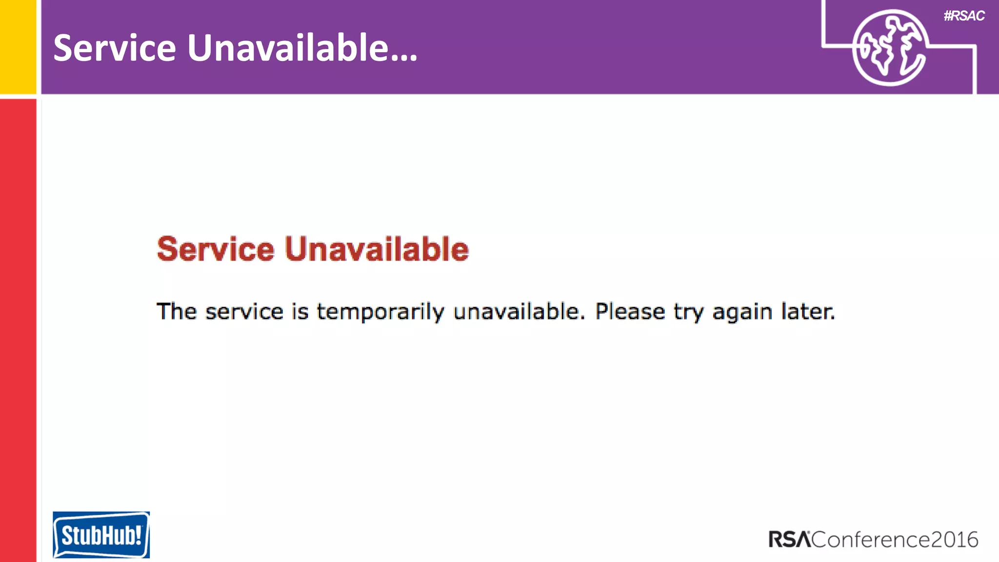 #RSAC
Service Unavailable…
 