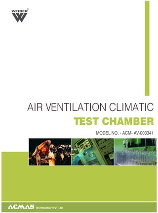TECHNOCRACY PVT. LTD.
AIR VENTILATION CLIMATIC
TEST CHAMBER
MODEL NO. - ACM- AV-003341
R
 