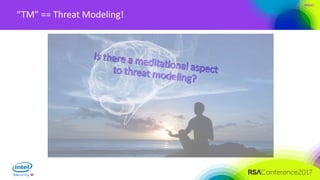 #RSAC
“TM” == Threat Modeling!
 