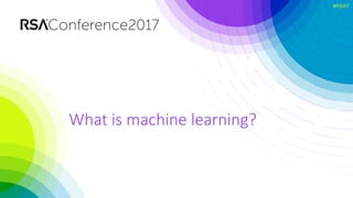 #RSAC
What is machine learning?
 