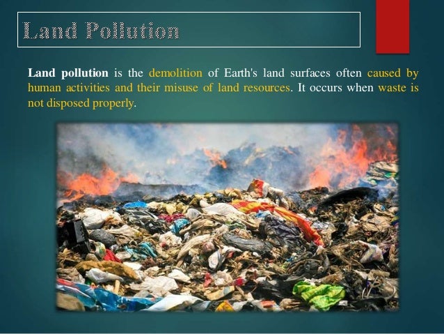 air water and land pollution Air pollution brings to mind visions of smokestacks billowing black clouds into the sky, but this pollution comes in many forms the burning of fossil fuels, in both energy plants and vehicles, releases massive amounts of carbon dioxide into the atmosphere, causing climate change. air water and land pollution Air pollution brings to mind visions of smokestacks billowing black clouds into the sky, but this pollution comes in many forms the burning of fossil fuels, in both energy plants and vehicles, releases massive amounts of carbon dioxide into the atmosphere, causing climate change.