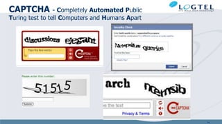 CAPTCHA - Completely Automated Public
Turing test to tell Computers and Humans Apart
54
 