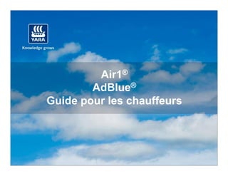 Air1®
        AdBlue®
Guide pour les chauffeurs
 