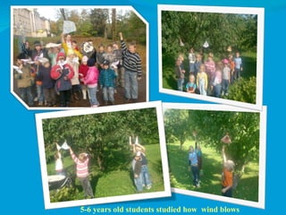 5-6 years old students studied how  wind blows 