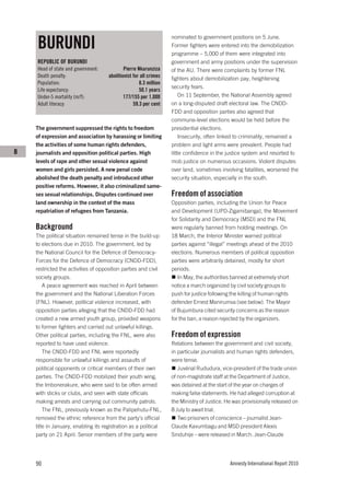 BURUNDI
                                                                   nominated to government positions on 5 June.
                                                                   Former fighters were entered into the demobilization
                                                                   programme – 5,000 of them were integrated into
    REPUBLIC OF BURUNDI                                            government and army positions under the supervision
    Head of state and government:            Pierre Nkurunziza     of the AU. There were complaints by former FNL
    Death penalty:                   abolitionist for all crimes   fighters about demobilization pay, heightening
    Population:                                      8.3 million
                                                                   security fears.
    Life expectancy:                                 50.1 years
    Under-5 mortality (m/f):                 177/155 per 1,000         On 11 September, the National Assembly agreed
    Adult literacy:                               59.3 per cent    on a long-disputed draft electoral law. The CNDD-
                                                                   FDD and opposition parties also agreed that
                                                                   commune-level elections would be held before the
    The government suppressed the rights to freedom                presidential elections.
    of expression and association by harassing or limiting             Insecurity, often linked to criminality, remained a
    the activities of some human rights defenders,                 problem and light arms were prevalent. People had
B   journalists and opposition political parties. High             little confidence in the justice system and resorted to
    levels of rape and other sexual violence against               mob justice on numerous occasions. Violent disputes
    women and girls persisted. A new penal code                    over land, sometimes involving fatalities, worsened the
    abolished the death penalty and introduced other               security situation, especially in the south.
    positive reforms. However, it also criminalized same-
    sex sexual relationships. Disputes continued over              Freedom of association
    land ownership in the context of the mass                      Opposition parties, including the Union for Peace
    repatriation of refugees from Tanzania.                        and Development (UPD-Zigamibanga), the Movement
                                                                   for Solidarity and Democracy (MSD) and the FNL
    Background                                                     were regularly banned from holding meetings. On
    The political situation remained tense in the build-up         18 March, the Interior Minister warned political
    to elections due in 2010. The government, led by               parties against “illegal” meetings ahead of the 2010
    the National Council for the Defence of Democracy-             elections. Numerous members of political opposition
    Forces for the Defence of Democracy (CNDD-FDD),                parties were arbitrarily detained, mostly for short
    restricted the activities of opposition parties and civil      periods.
    society groups.                                                   In May, the authorities banned at extremely short
        A peace agreement was reached in April between             notice a march organized by civil society groups to
    the government and the National Liberation Forces              push for justice following the killing of human rights
    (FNL). However, political violence increased, with             defender Ernest Manirumva (see below). The Mayor
    opposition parties alleging that the CNDD-FDD had              of Bujumbura cited security concerns as the reason
    created a new armed youth group, provided weapons              for the ban, a reason rejected by the organizers.
    to former fighters and carried out unlawful killings.
    Other political parties, including the FNL, were also          Freedom of expression
    reported to have used violence.                                Relations between the government and civil society,
        The CNDD-FDD and FNL were reportedly                       in particular journalists and human rights defenders,
    responsible for unlawful killings and assaults of              were tense.
    political opponents or critical members of their own              Juvénal Rududura, vice-president of the trade union
    parties. The CNDD-FDD mobilized their youth wing,              of non-magistrate staff at the Department of Justice,
    the Imbonerakure, who were said to be often armed              was detained at the start of the year on charges of
    with sticks or clubs, and seen with state officials            making false statements. He had alleged corruption at
    making arrests and carrying out community patrols.             the Ministry of Justice. He was provisionally released on
        The FNL, previously known as the Palipehutu-FNL,           8 July to await trial.
    removed the ethnic reference from the party’s official            Two prisoners of conscience – journalist Jean-
    title in January, enabling its registration as a political     Claude Kavumbagu and MSD president Alexis
    party on 21 April. Senior members of the party were            Sinduhije – were released in March. Jean-Claude




    90                                                                                       Amnesty International Report 2010
 
