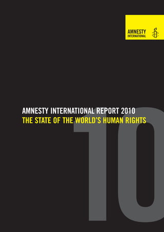 10
AMNESTY INTERNATIONAL REPORT 2010
THE STATE OF THE WORLD’S HUMAN RIGHTS
 