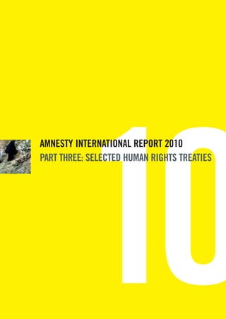 10
AMNESTY INTERNATIONAL REPORT 2010
PART THREE: SELECTED HUMAN RIGHTS TREATIES
 