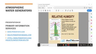ATMOSPHERIC
WATER GENERATORS
PRESENTATION BY
PRIMARY INFORMATION
SERVICES
 WWW.PRIMARYINFO.COM
 MAILTO:PRIMARYINFO@GMAIL.COM
 HTTPS://WWW.PRIMARYINFO.COM/
PROJECTS/WATER-FROM-AIR.HTM
 