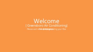 Welcome
Please wait while setup preparing your filesSetup CompleteStarting
[ Greensboro Air Conditioning]
 