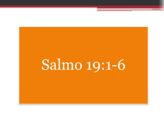 Salmo 19:1-6
 
