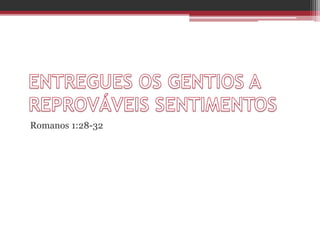 Romanos 1:28-32
 