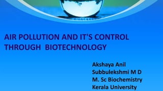 Air pollution and its control through biotechnology | PPTX
