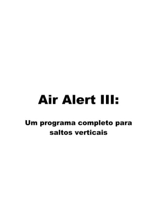 Air Alert III:
Um programa completo para
saltos verticais
 