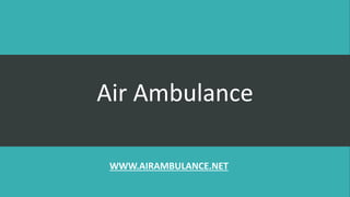 Air Ambulance
WWW.AIRAMBULANCE.NET
 