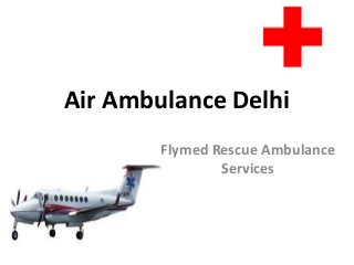 Air Ambulance Delhi
Flymed Rescue Ambulance
Services

 