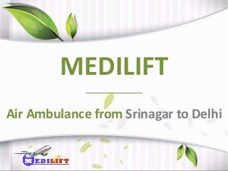 MEDILIFT
Air Ambulance from Srinagar to Delhi
 