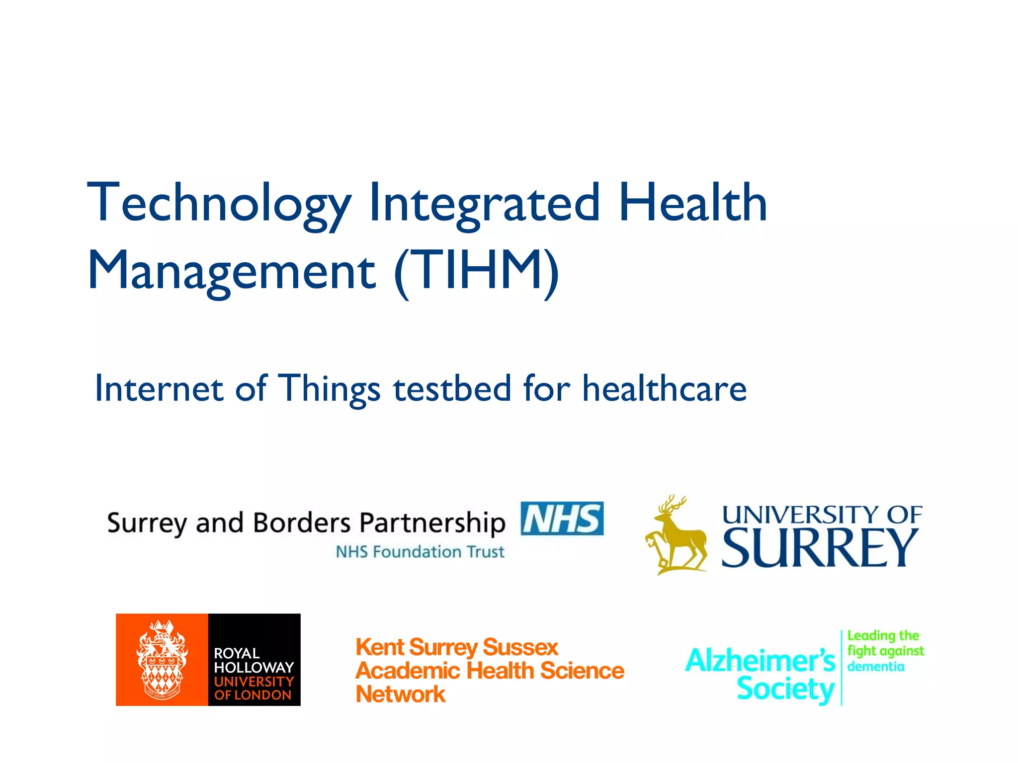 Technology Integrated Health
Management (TIHM)
31
Internet of Things testbed for healthcare
 