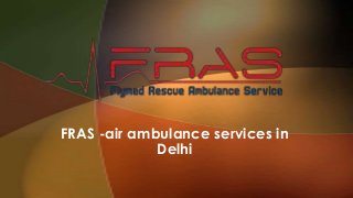 FRAS -air ambulance services in
Delhi

 