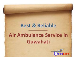 Air Ambulance Service in
Guwahati
Best & Reliable
 