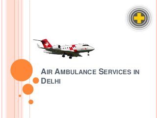AIR AMBULANCE SERVICES IN
DELHI

 