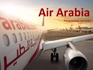Air ArabiaPricing Strategy Case Study
 