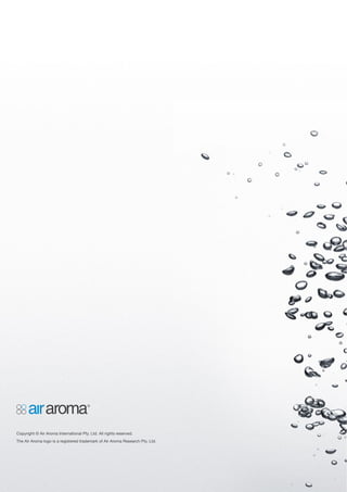 Copyright © Air Aroma International Pty. Ltd. All rights reserved.
The Air Aroma logo is a registered trademark of Air Aroma Research Pty. Ltd.
 