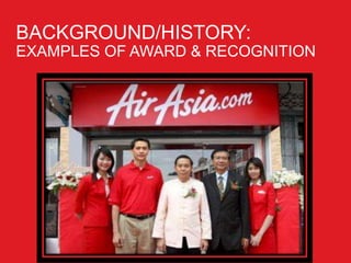 BACKGROUND/HISTORY:
EXAMPLES OF AWARD & RECOGNITION
 
