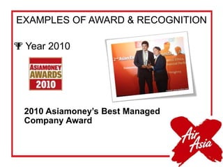 EXAMPLES OF AWARD & RECOGNITION
 Year 2010
2010 Asiamoney’s Best Managed
Company Award
 